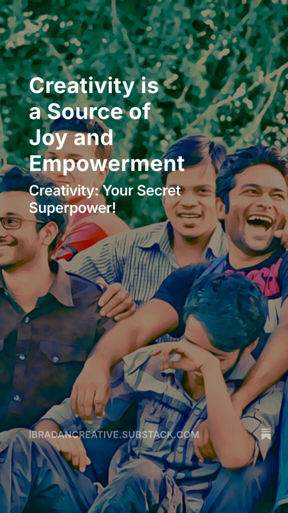 Substack Creativity is a Source of Joy and Empowerment