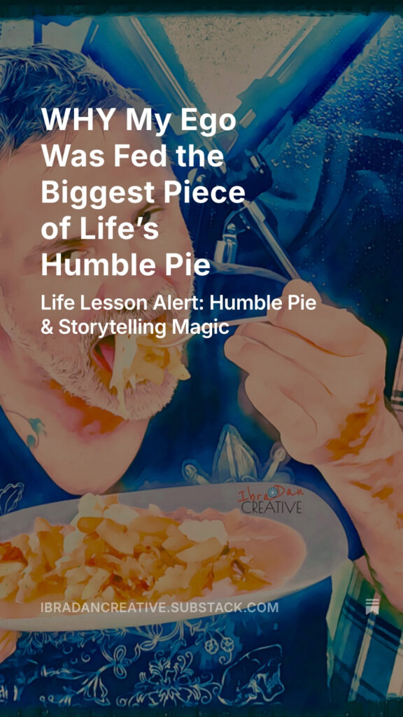 Substack WHY My Ego Was Fed the Biggest Piece of Life’s Humble Pie