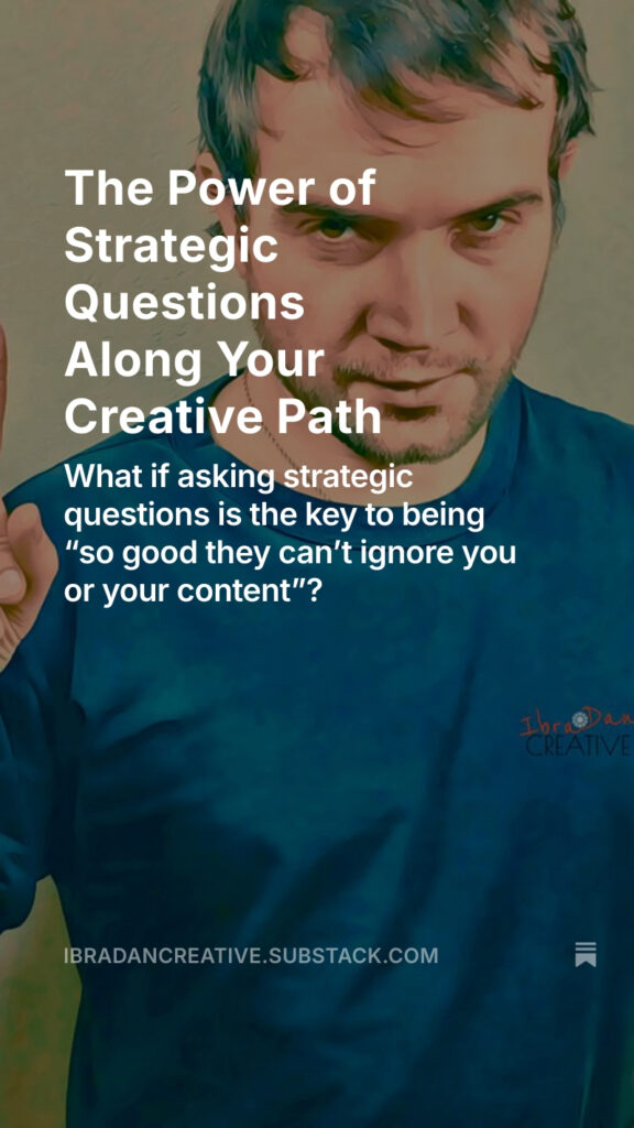 Substack - The Power of Strategic Questions Along Your Creative Path