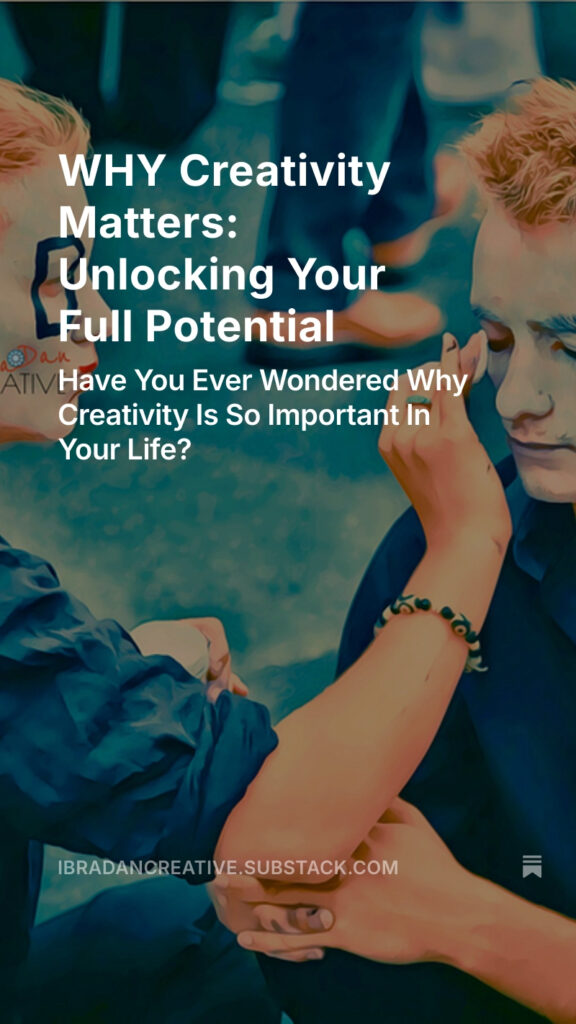Substack WHY Creativity Matters: Unlocking Your Full Potential