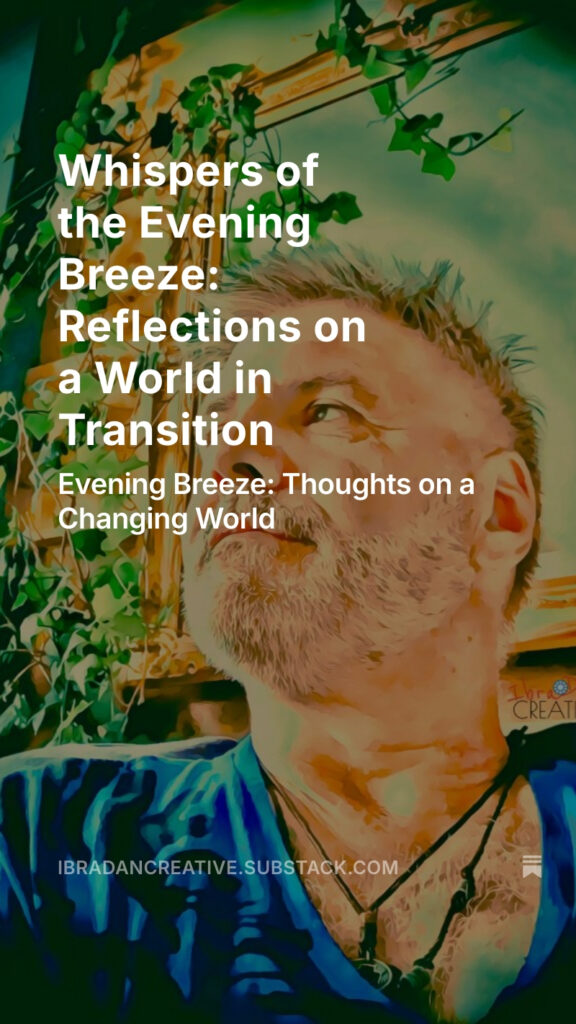 Substack -Whispers of the Evening Breeze: Reflections on a World in Transition